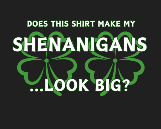 Do This Shirt Make My Shenanigans Look Big