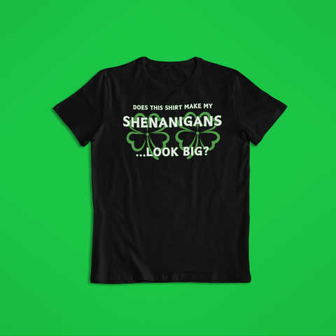 Do This Shirt Make My Shenanigans Look Big
