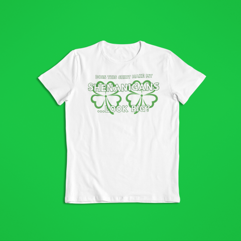 Do This Shirt Make My Shenanigans Look Big