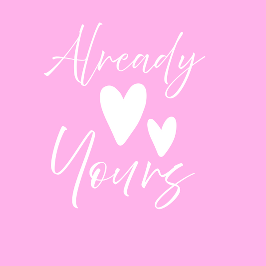 Shirt #2 -"Already Yours" Combo