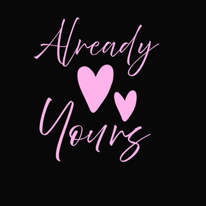 Shirt #2 -"Already Yours" Combo