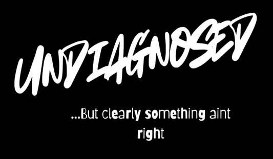 Undiagnosed...But